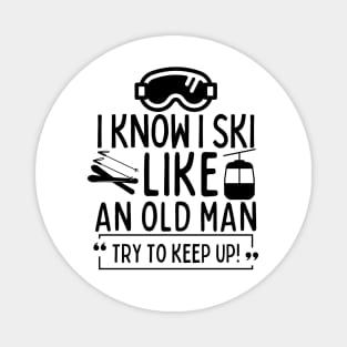 Never underestimate an old man who loves skiing Magnet